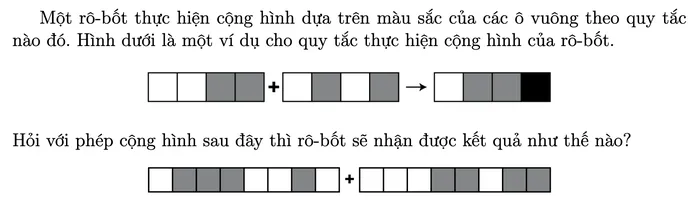 Ví dụ cộng hình: trắng trắng xám xám cộng trắng xám trắng xám được trắng xám xám đen; phép cộng cần tính: trắng xám xám xám trắng trắng xám trắng cộng trắng trắng trắng xám xám trắng xám xám