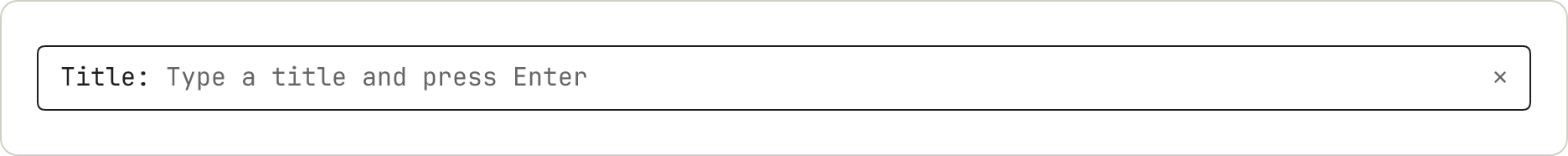 Một pane với một dòng: nhãn Title, rồi placeholder Type a title and press Enter màu xám.